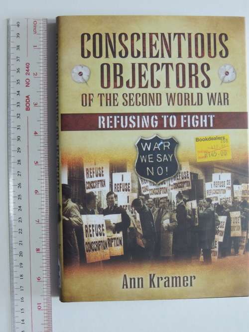Conscientious Objectors of the Second World War  Refusing to Fight - Ann Kramer