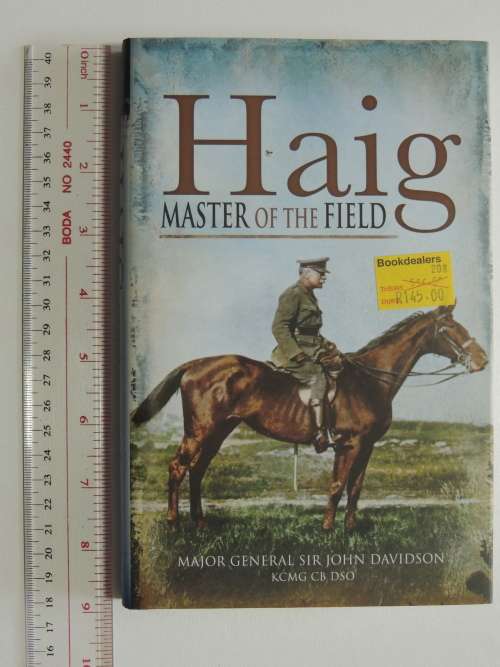 Haig Master of the Field - Major General Sir John Davidson KCMG CB DSO