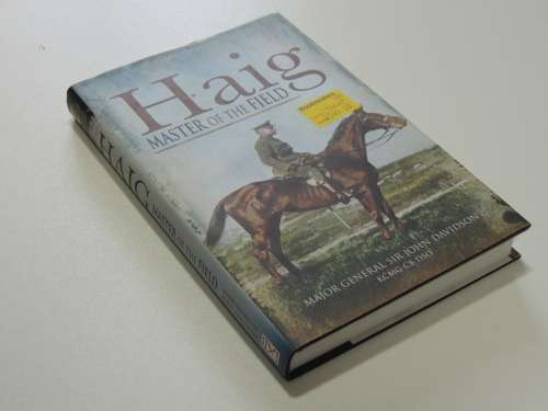 Haig Master of the Field - Major General Sir John Davidson KCMG CB DSO