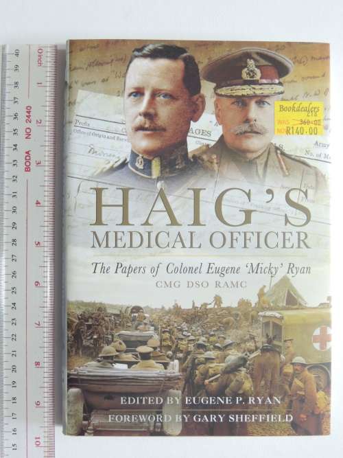 Haig`s Medical Officer - the Papers of Col Eugene `Micky` Ryan CMG DSO RAMC