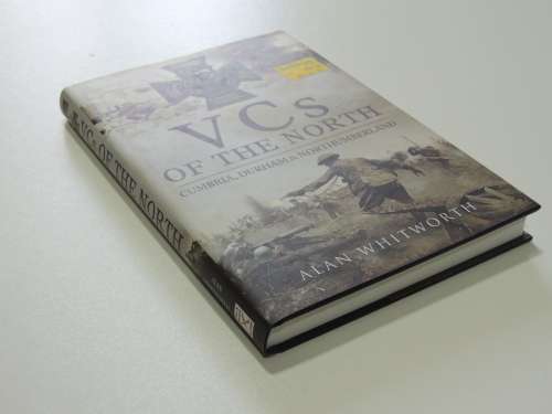 VCs of the North: Cumbria, Durham and Northumberland - Alan Whitworth