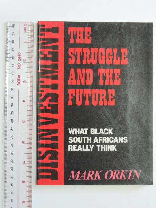 The Struggle and The Future, What Black South Africans Really Think - Mark Orkin