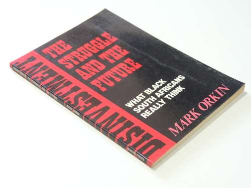 The Struggle and The Future, What Black South Africans Really Think - Mark Orkin
