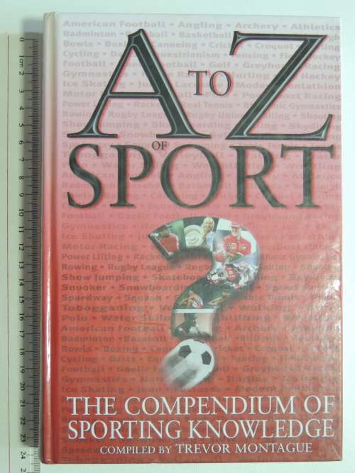 A to Z of Sport The Compendium of Sporting Knowledge - Trevor Montague