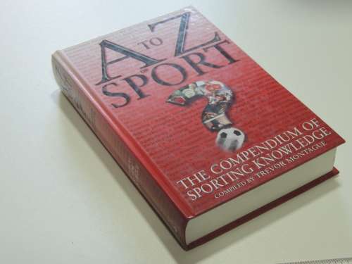 A to Z of Sport The Compendium of Sporting Knowledge - Trevor Montague
