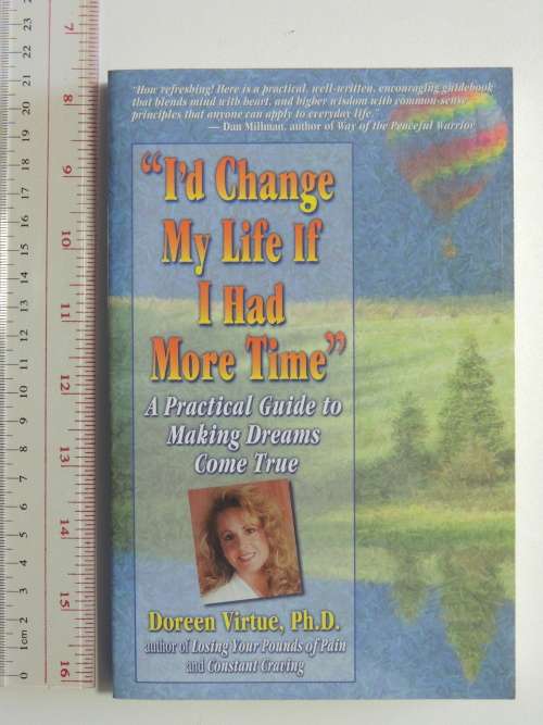 I`d Change My Life If I Had More Time - A Practical Guide To Making Dreams Come True -Doreen Virtue