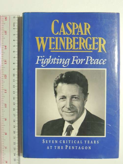 Fighting for Peace - Seven Critical Years at the Pentagon - Caspar Weinberger