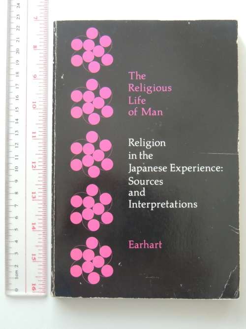 The religious Life of Man - Religion in the Japanese Experience: Sources and Inspirations - Earhart