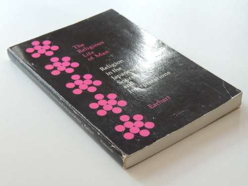 The religious Life of Man - Religion in the Japanese Experience: Sources and Inspirations - Earhart