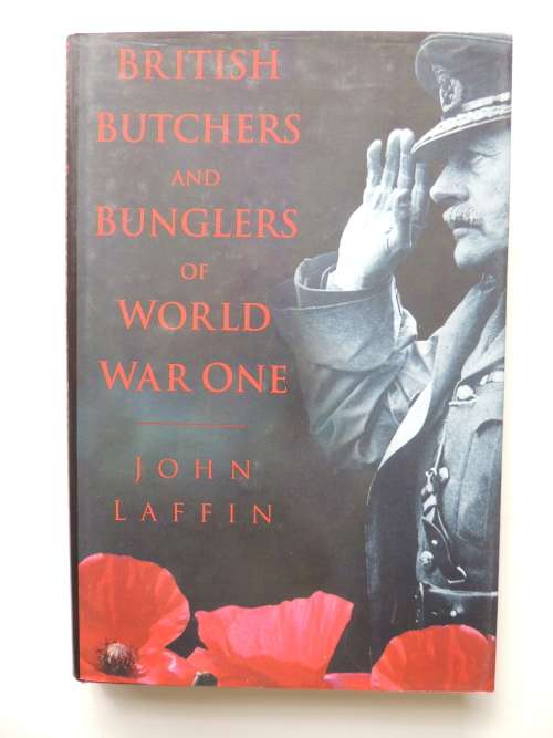 British Butchers and Bunglers of World War One - John Laffin