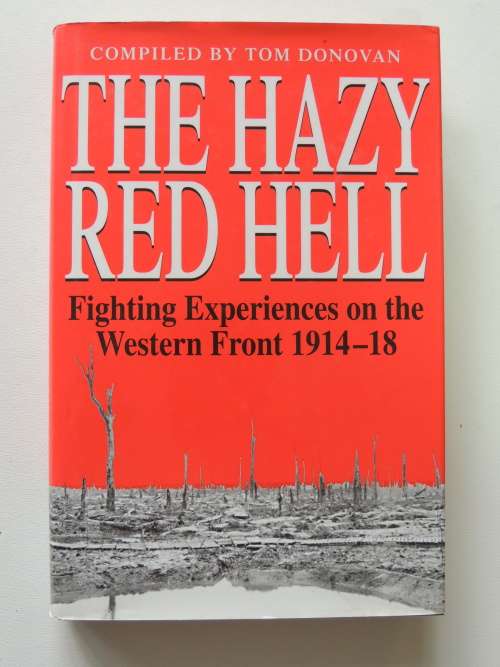 The Hazy Red Hell Fighting Experiences On The Western Front 1914 - 1918 - Tom Donovan (compiled)