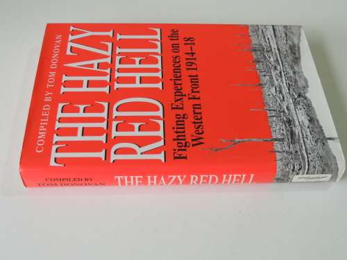 The Hazy Red Hell Fighting Experiences On The Western Front 1914 - 1918 - Tom Donovan (compiled)