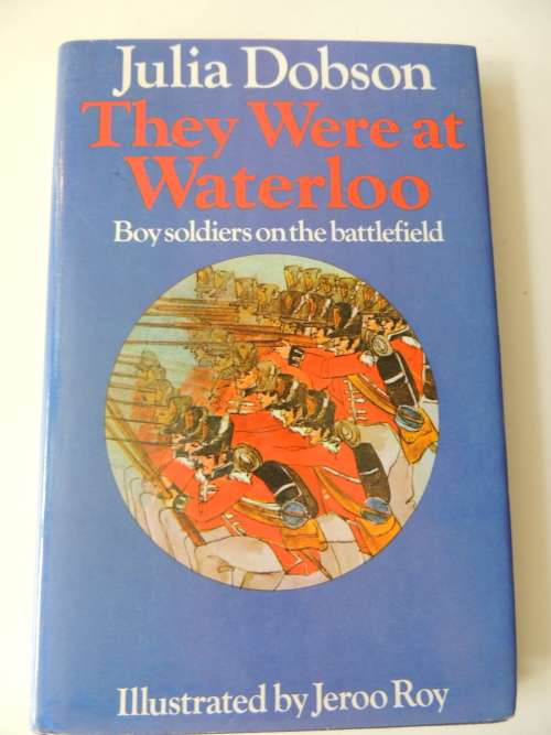 They Were At Waterloo Boy Soldiers On The Battlefield - Julia Dobson