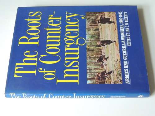 The Roots Of Counter-Insurgency  Armies And Guerilla Warfare 1900 - 1945    ed Ian F.W. Beckett