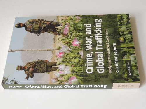 Crime, War, And Global Trafficking , Designing International Cooperation - Christine Jojarth