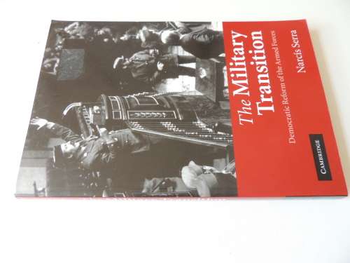 The Military Transition  Democratic Reform Of The Armed Forces  Narcis Serra