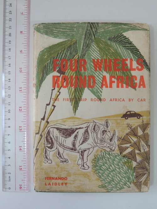 Four Wheels Found in Africa - The First Trip Round Africa By Car - First Ed. 1959 - Fernando Laidly