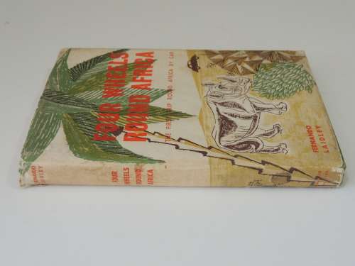Four Wheels Found in Africa - The First Trip Round Africa By Car - First Ed. 1959 - Fernando Laidly