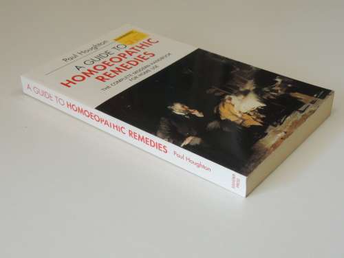 A Guide to Homoeopathic Remedies - The Complete Modern Handbook for Home Use - Paul Houghton