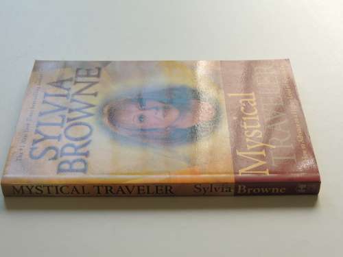 Mystical Traveler How To Advance To A Higher Level Of Spirituality - Sylvia Browne