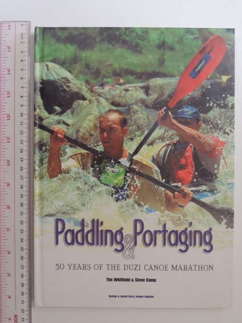 Paddling and Portaging 50 Years of Duzi Canoe Marathon - Inscribed to D Watts -  T Whitfield, S Camp