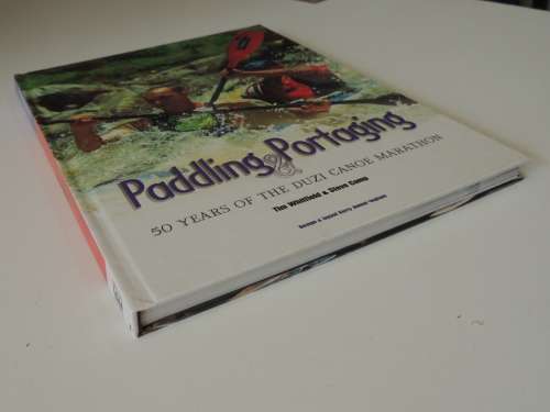 Paddling and Portaging 50 Years of Duzi Canoe Marathon - Inscribed to D Watts -  T Whitfield, S Camp