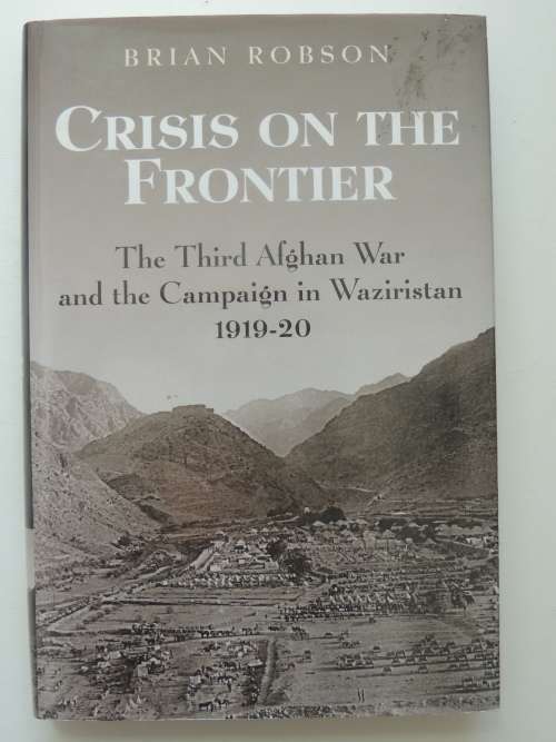 Crisis On The Frontier The Third Afghan War And The Campaign In Waziristan 1919 -20 - Brian Robson