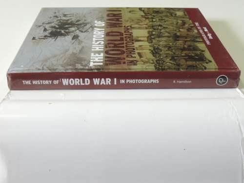 The History Of World War 1 In Photographs - R. Hamilton