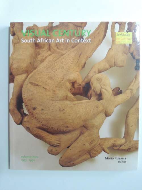 Visual Century: South African Art in Context (Volume 3, 1973-1992)- edited by Mario Pissarra.