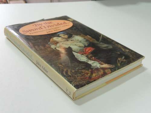 By The Sword Divided  Eyewitnesses Of The English Civil War - John Adair