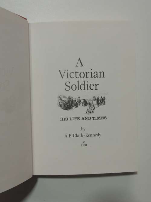 A Victorian Soldier  His Life And Times - A.E. Clark-Kennedy