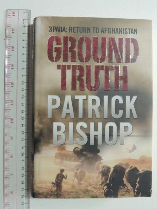 Ground Truth  3 Para Return To Afghanistan - Patrick Bishop