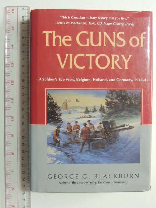 The Guns Of Victory A Soldier`s Eye View  - George G. Blackburn