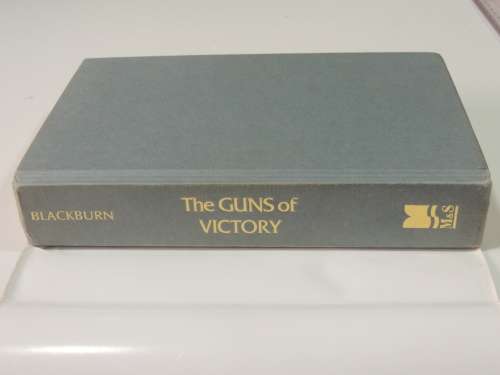 The Guns Of Victory A Soldier`s Eye View  - George G. Blackburn