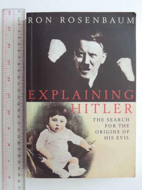 Explaining Hitler - The Search for the Origins of his Evil - Ron Rosenbaum