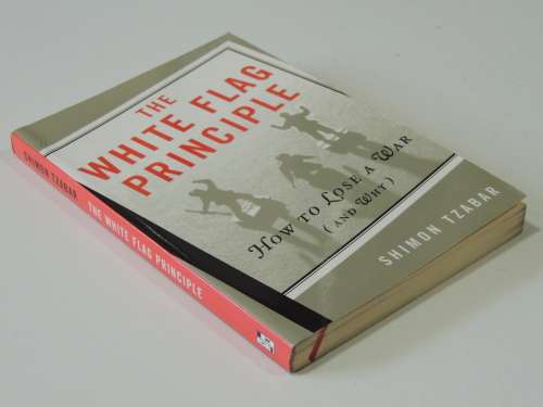 The White Flag Principle - How to lose a War (and Why) - Shimon Tzabar