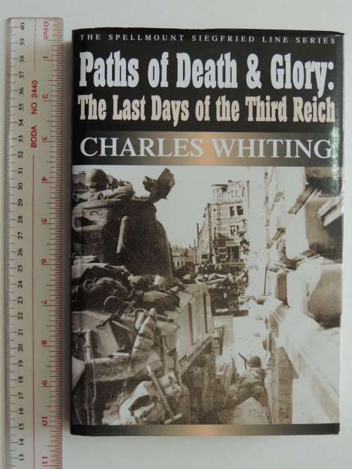 Paths of Death and Glory: The Last Days of the Third Reich - Charles Whiting
