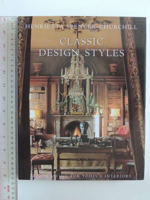 Classic Design Styles - Period Living for Today`s Interiors - Henrietta Spencer-Churchill
