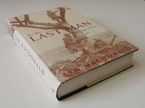 To The Last Man Spring 1918 - Lyn MacDonald