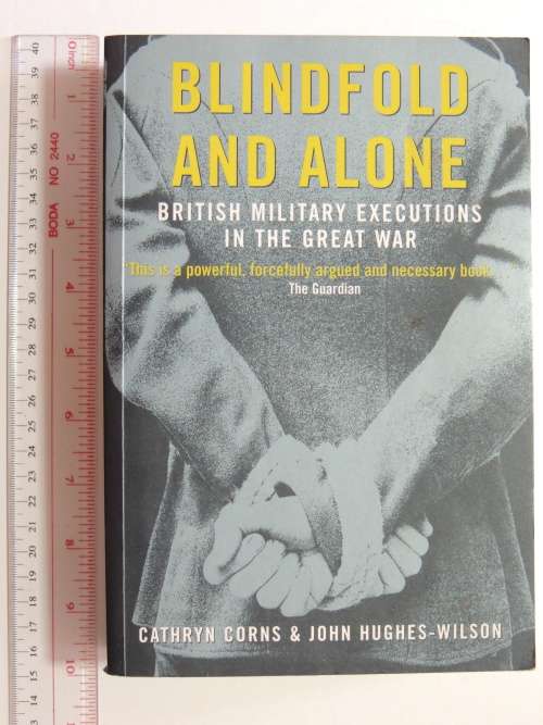 Blindfold and Alone - British Military Executions in the Great War - Cathryn Corns, J Hughes-Wilson