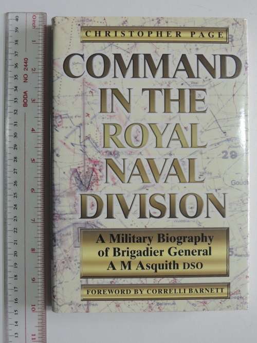 Command In The Royal Naval Division -Military Biography: Brig Gen A M Asquith DSO - Chris Page
