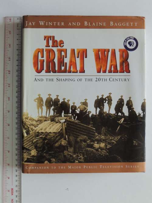 The Great  War And The Shaping Of The 20th Century - Jay Winter and Blaine Baggett