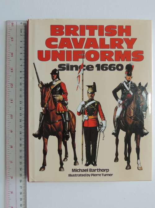 British Cavalry Uniforms Since 1660 - Michael Barthorp
