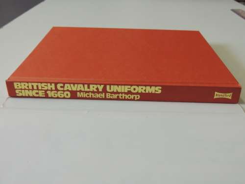 British Cavalry Uniforms Since 1660 - Michael Barthorp