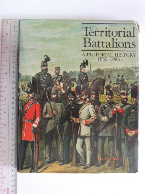 The Territorial Battalions  A Pictorial History 1859 - 1985 - Ray Westlake
