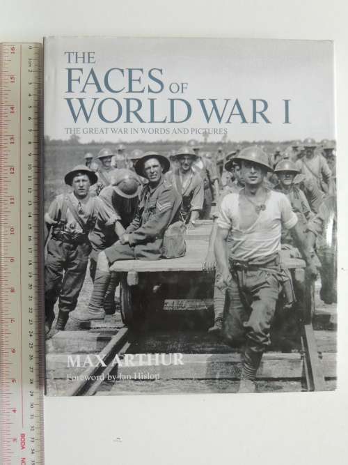 The Faces Of World War I, The Great War In Words And Pictures - Max Arthur