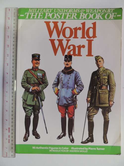 The Poster Book Of Military Uniforms and Weaponry - World War I - Pierre Turner