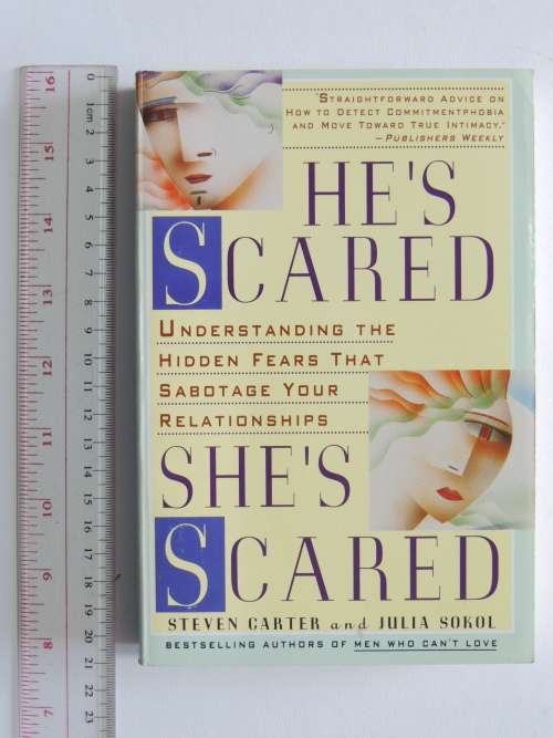 He`s Scared, She`s Scared, Understanding the Hidden Fears that Sabotage yr Relationships - S Carter