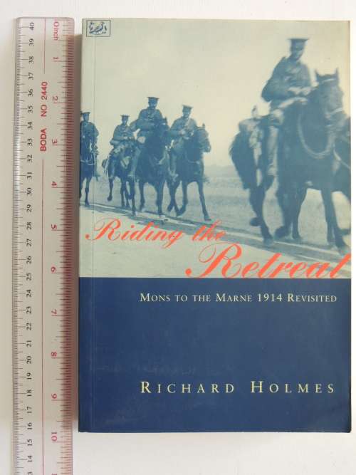 Riding The Retreat - Mons to the Marne 1914 Revisited - Richard Holmes