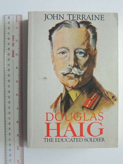 Douglas Haig - The Educated Soldier - John Terraine
